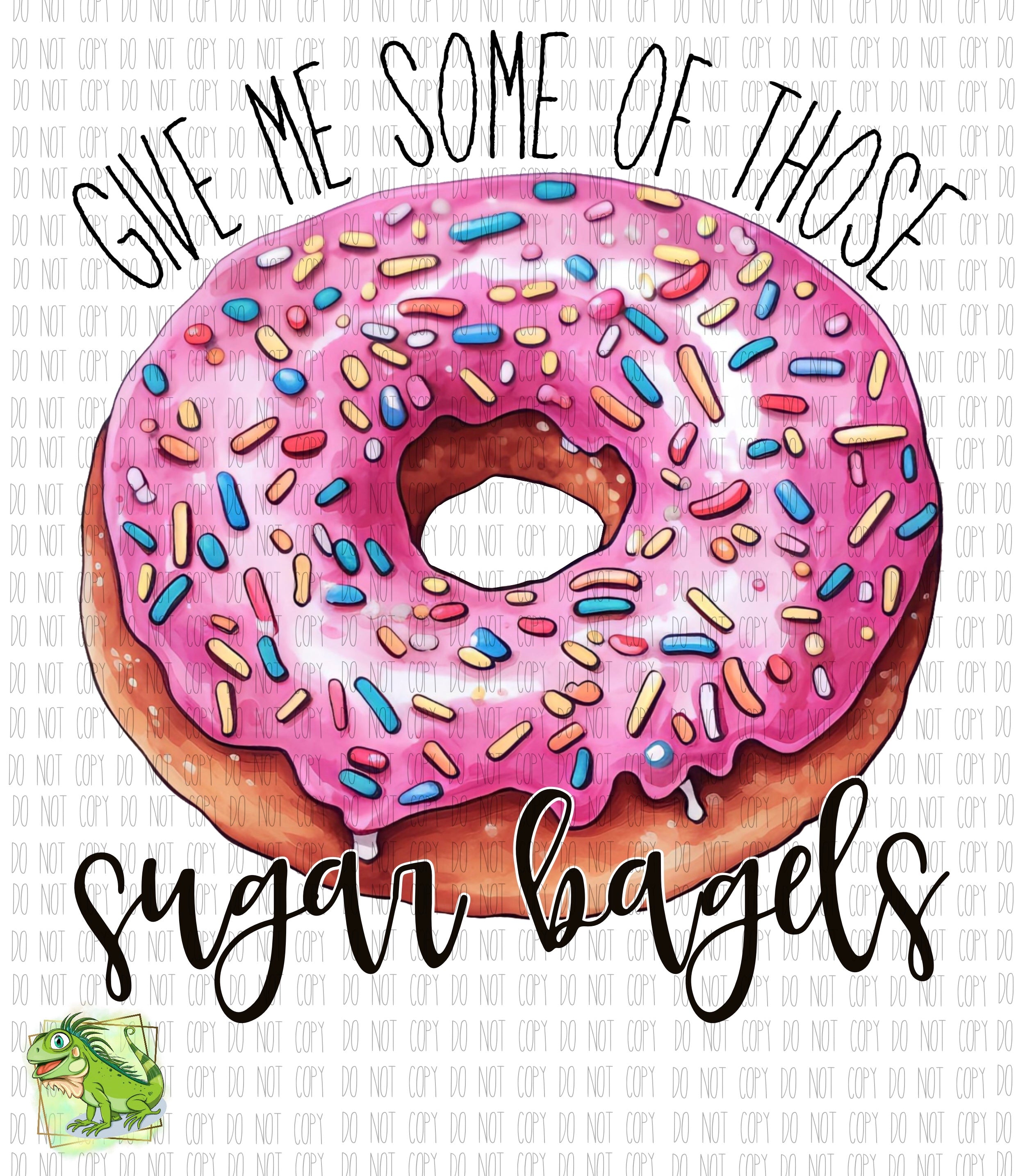 Give me some of those sugar bagels - DTF transfer