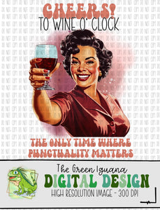 Cheers! to wine o’ clock. The only time where punctuality matters  - DIGITAL