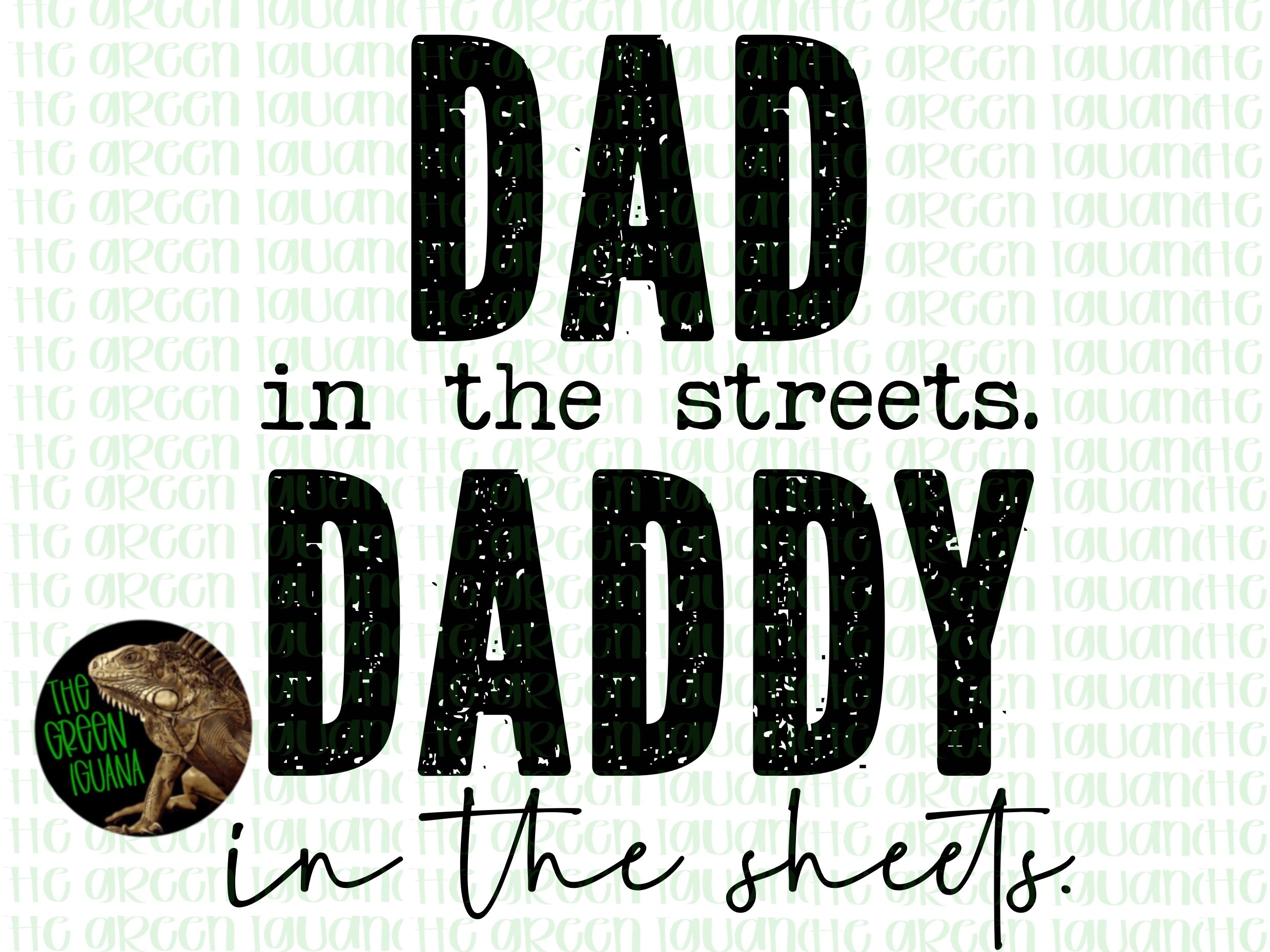 Dad in the streets. Daddy in the sheets.  - DIGITAL