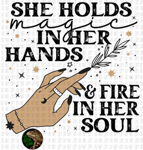 She holds magic in her hands & fire in her soul - DTF transfer
