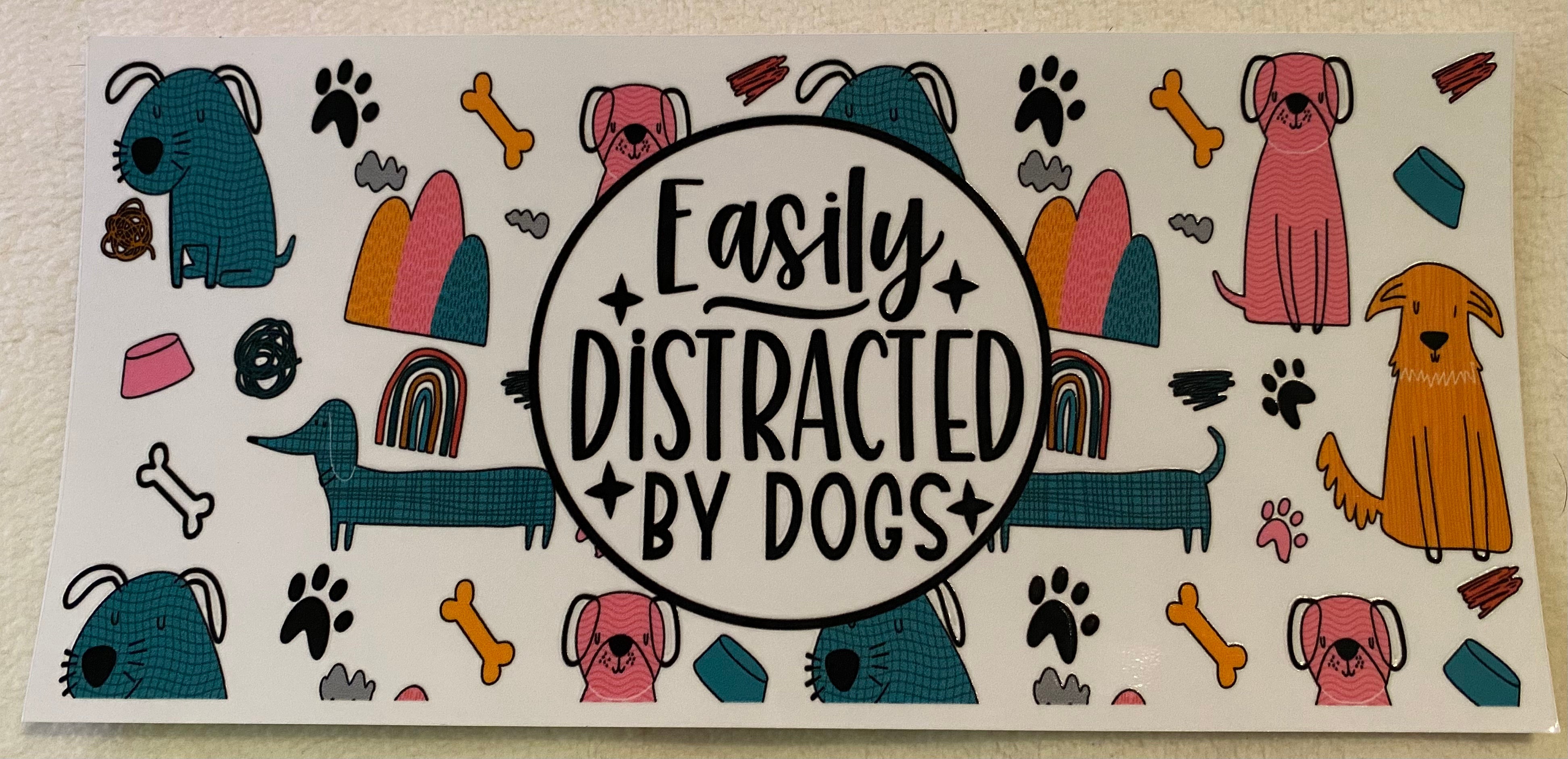 Easily distracted by dogs - UV DTF 16oz wrap