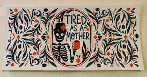 Tired as a mother - UV DTF 16oz wrap