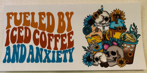 Fueled by iced coffee and anxiety - UV DTF 16oz wrap
