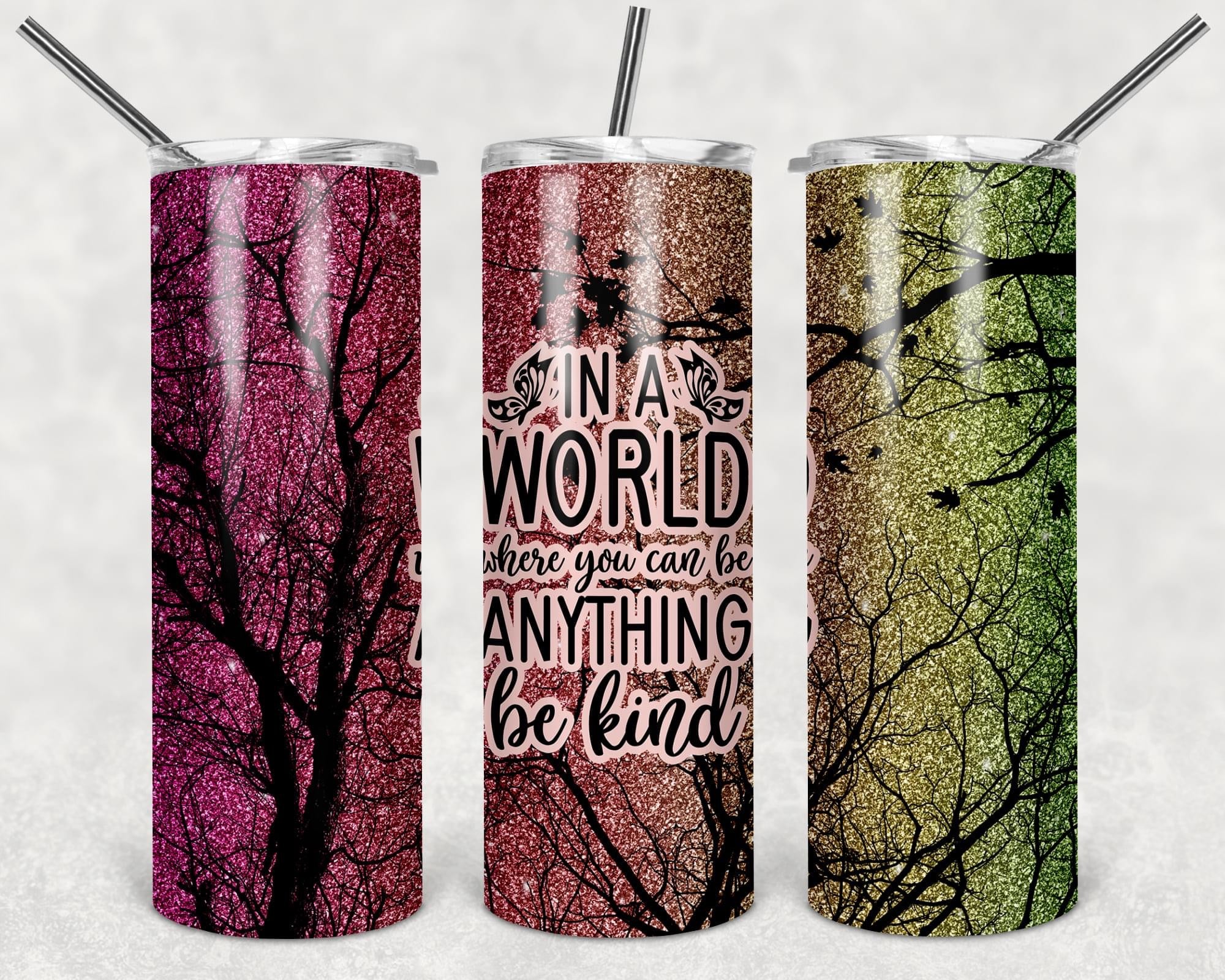In a world where you can be anything, be kind - Tumbler wrap 20oz skinny