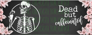 Dead but caffeinated mug wrap - 15oz DIGITAL