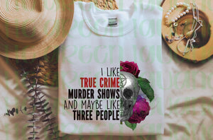 I like true crime, murder shows, and maybe like three people - DIGITAL