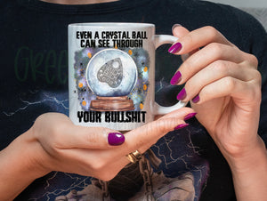Even a crystal ball can see through your bullshit