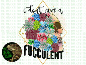 I don’t give a fucculent