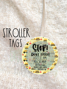 Stop! Don’t touch! I get it, I’m adorable - Stroller tag