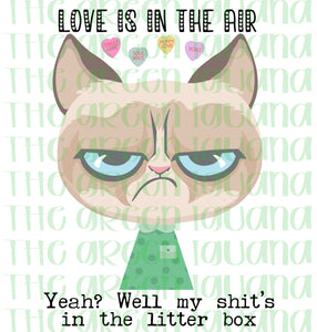 Love is in the air. Yeah? Well my shit’s in the litter box