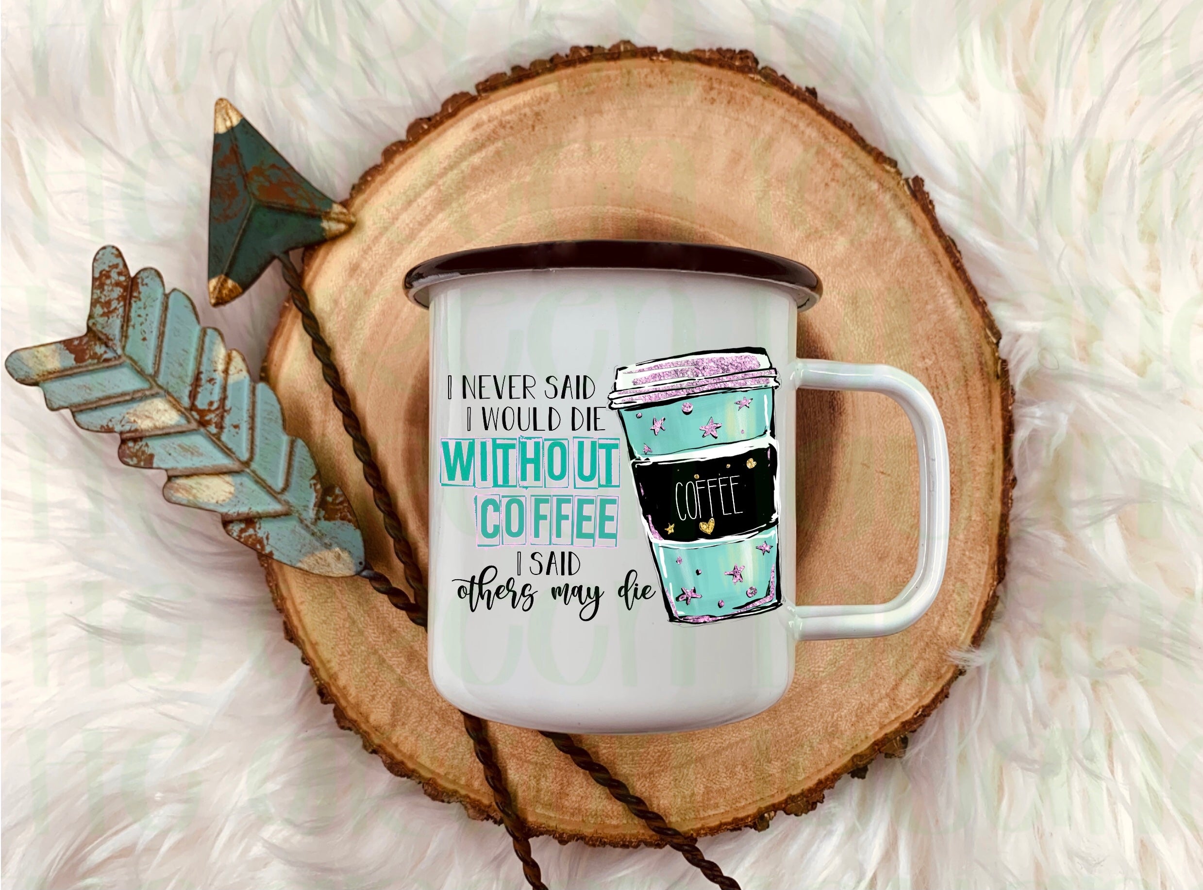 I never said I would die without coffee. I said others may die - DIGITAL