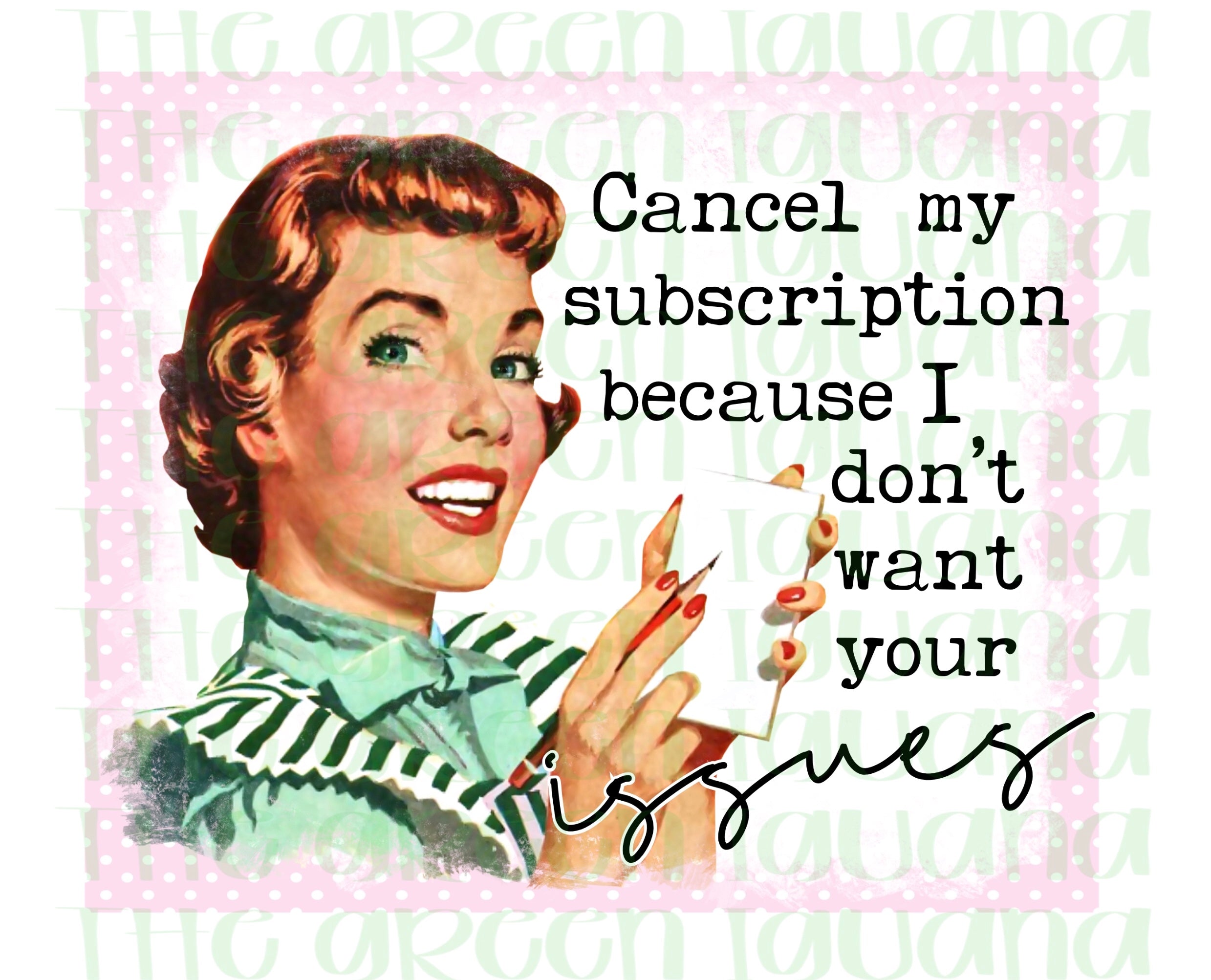 Cancel my subscription because I don’t want your issues DIGITAL