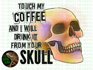 Touch my coffee and I will drink it from your skull - DIGITAL