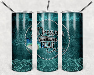 Dream without fear - Tumbler wrap 20oz skinny