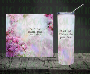 Don’t let idiots ruin your day tumbler wrap - 20oz skinny - DIGITAL