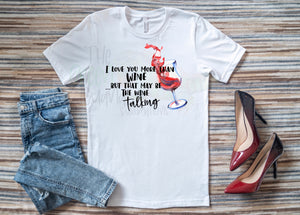 I love you more than wine...but that may be the wine talking