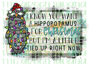 I know you want a hippopotamus for Christmas, but I’m a little tied up right now - DIGITAL