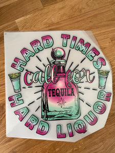 Hard times call for hard liquor - clear film SCREEN print 11X12