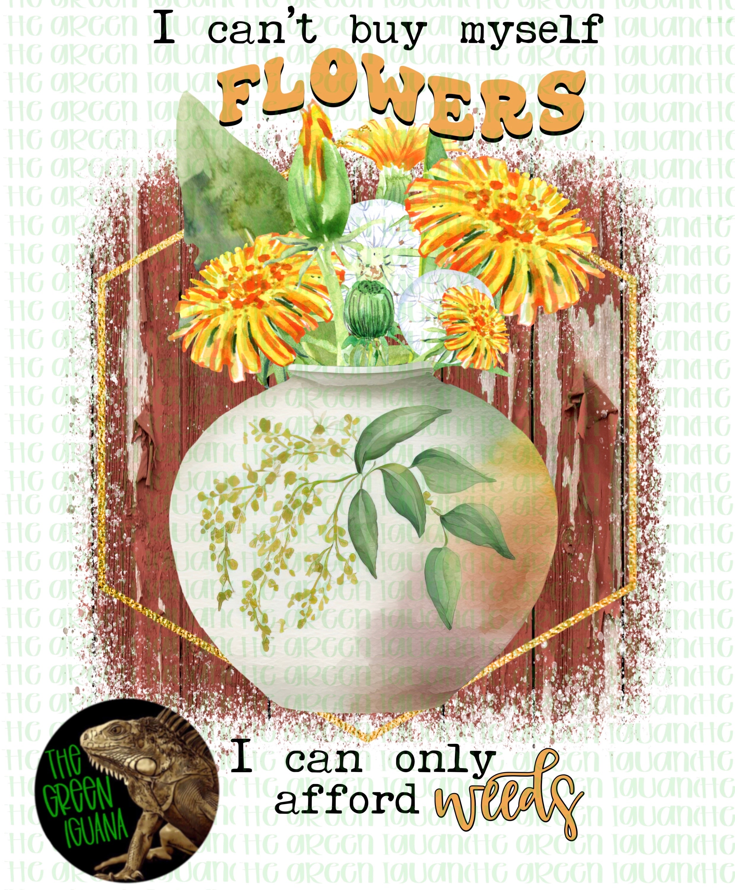 I can’t buy myself flowers, I can only afford weeds - DIGITAL