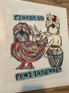 Fluent in fowl language - clear film SCREEN print 10X12